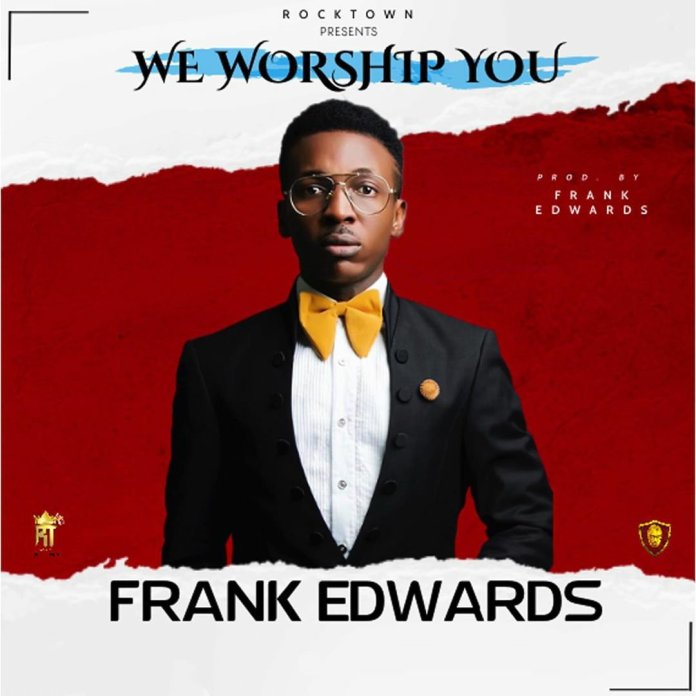 Music: Frank Edwards – We Worship You