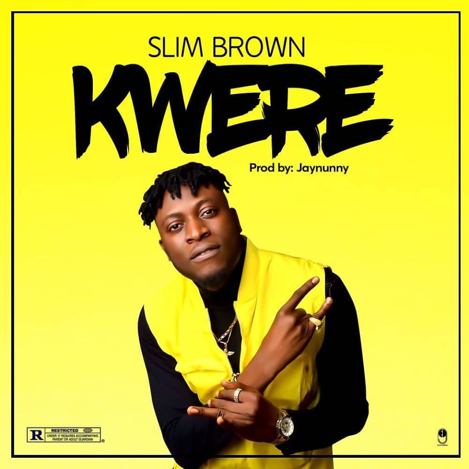 Music: Slim Brown - Kwere [ Prod: Jaynunny ]