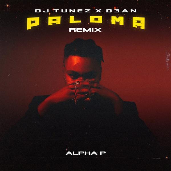 Music: DJ Tunez Ft. Alpha P & D3AN – Paloma [ Remix ]
