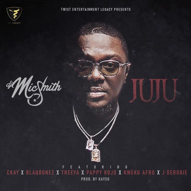 Music: DJ Mic Smith ft. Ckay & Blaqbonez + Pappy Kojo & more – Juju