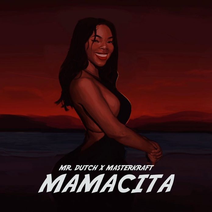 Music: Mr Dutch Ft Masterkraft – Mamacita