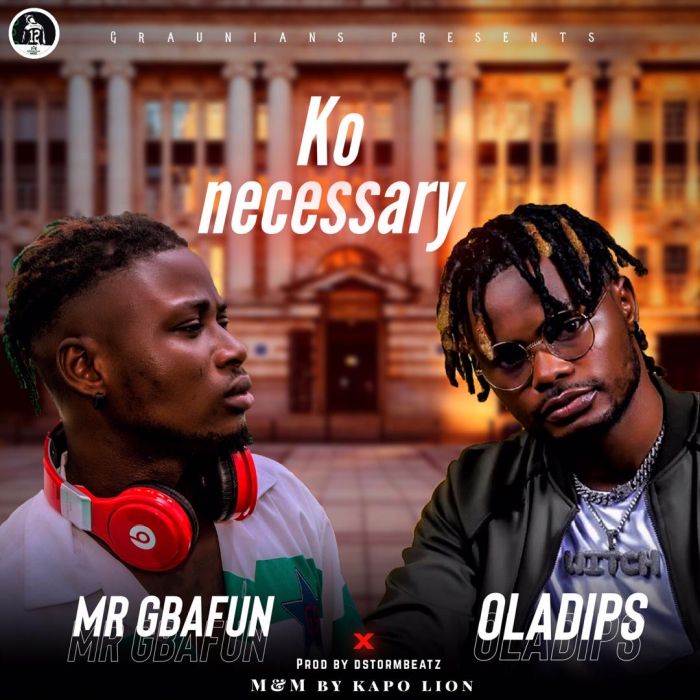 Music: Mr Gbafun Ft. Oladips – Ko Necessary