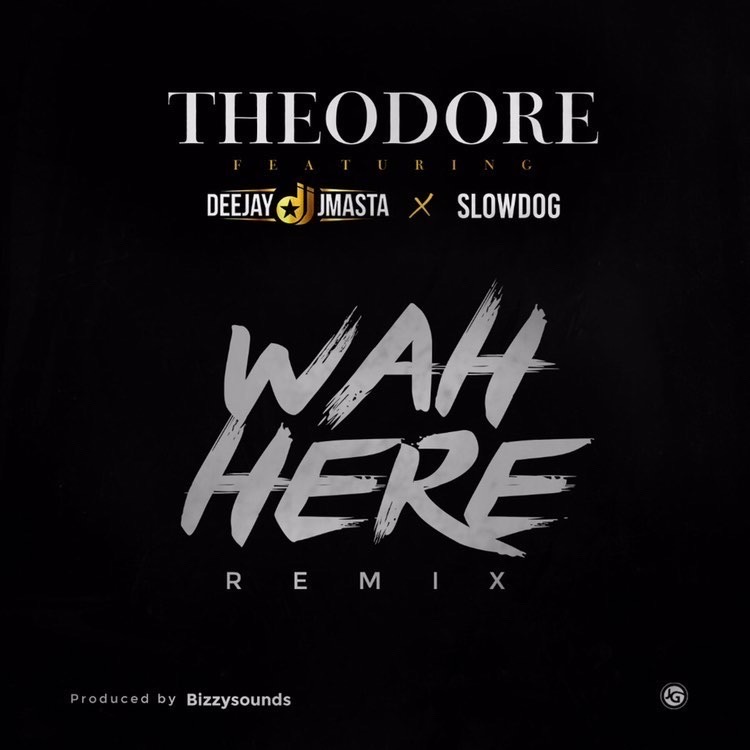 Music: Theodore Ft. Deejay j Masta & Slow Dog – Wah Here [ Remix ]